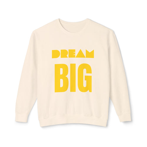 Dream Big Sweatshirt — Yellow Inspirational Crewneck