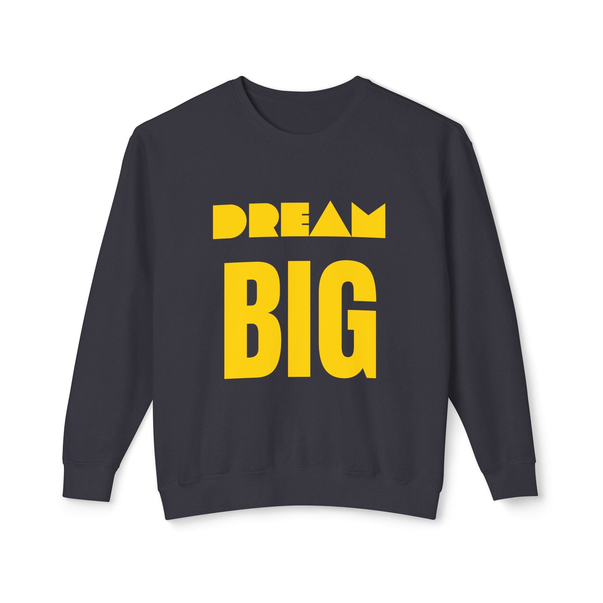 Dream Big Sweatshirt — Yellow Inspirational Crewneck